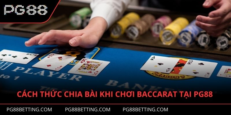 Cách thức chia bài khi chơi Baccarat tại PG88